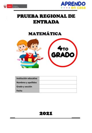 4TO
GRADO
Institución educativa
Nombres y apellidos
Grado y sección
Fecha
PRUEBA REGIONAL DE
ENTRADA
2021
 