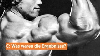 C: Was waren die Ergebnisse? 
 