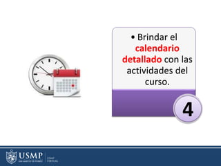 • Brindar el
calendario
detallado con las
actividades del
curso.
4
 