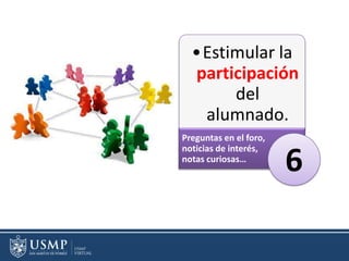 •Estimular la
participación
del
alumnado.
Preguntas en el foro,
noticias de interés,
notas curiosas…
6
 
