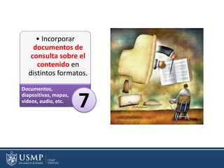• Incorporar
documentos de
consulta sobre el
contenido en
distintos formatos.
Documentos,
diapositivas, mapas,
videos, audio, etc.
7
 