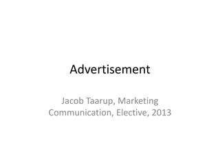 Advertisement
Jacob Taarup, Marketing
Communication, Elective, 2013

 