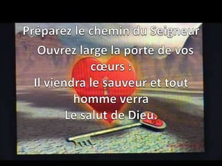 Préparez le chemin du Seigneur,
 