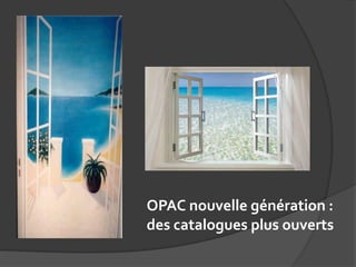 OPAC nouvelle génération :
des catalogues plus ouverts
 
