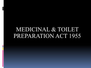 MEDICINAL & TOILET
PREPARATION ACT 1955
 