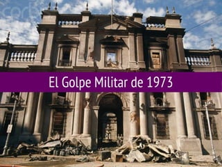 El Golpe Militar de 1973

 