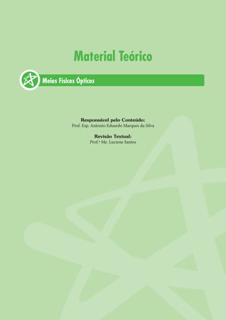 Material Teórico
Responsável pelo Conteúdo:
Prof. Esp. Antonio Eduardo Marques da Silva
Revisão Textual:
Prof.ª Me. Luciene Santos
Meios Físicos Ópticos
 
