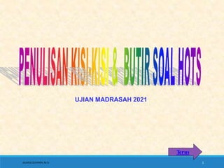 Terus
UJIAN MADRASAH 2021
JAJANGSUHARA,M.Si 1
 