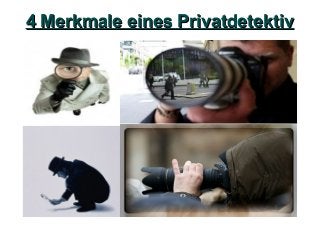 4 Merkmale eines Privatdetektiv4 Merkmale eines Privatdetektiv
 