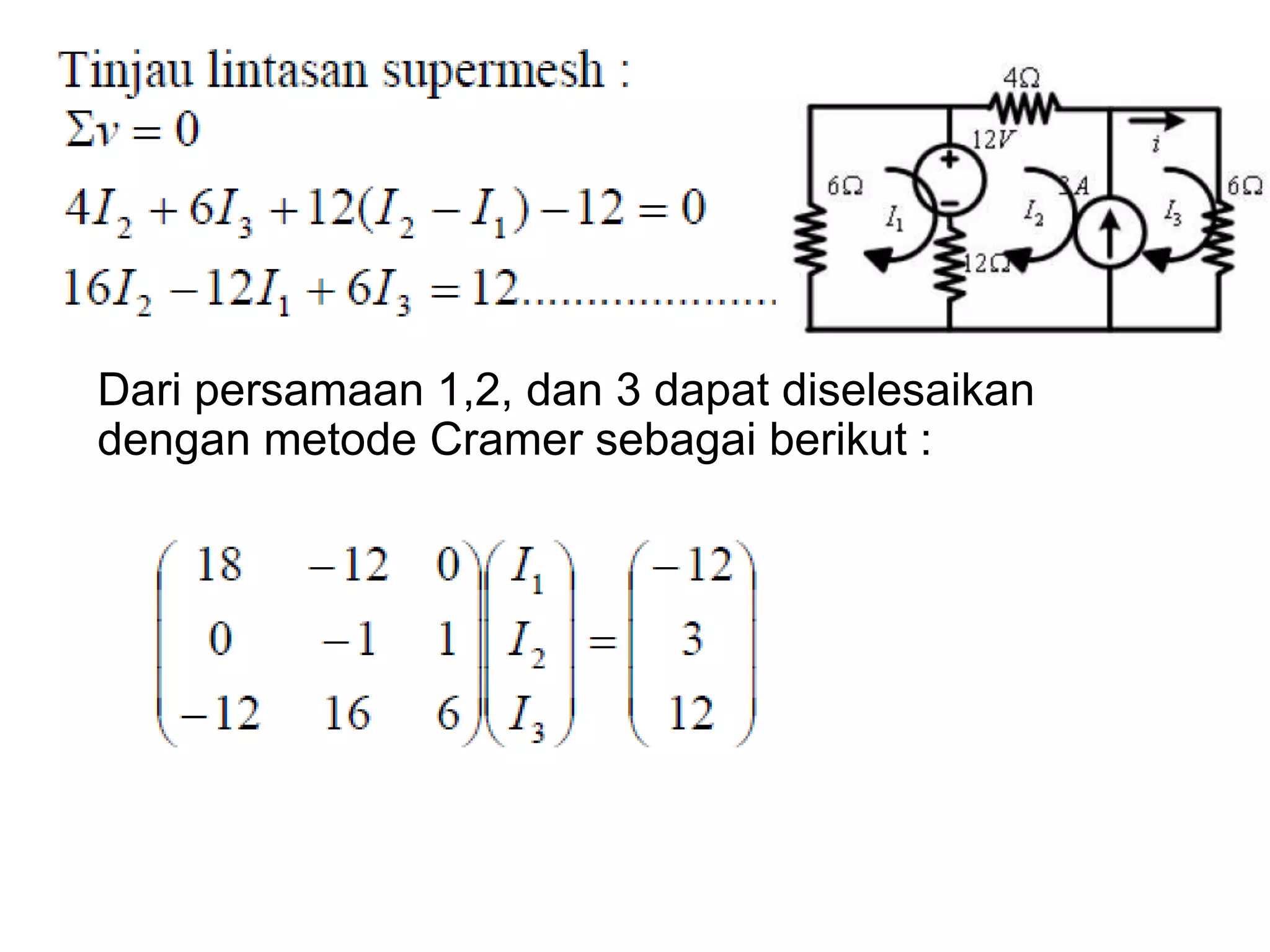 Dari persamaan 1,2, dan 3 dapat diselesaikan
dengan metode Cramer sebagai berikut :
 