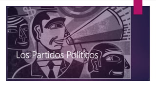 Los Partidos Políticos
 