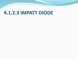 4.1.2.3 IMPATT DIODE
 