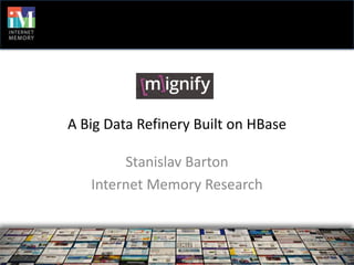 A Big Data Refinery Built on HBase

        Stanislav Barton
   Internet Memory Research
 
