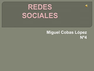Miguel Cobas López
               Nº4
 