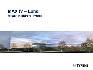 MAX IV – Lund
Mikael Hallgren, Tyréns

 