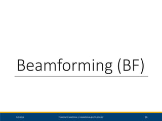 Beamforming (BF)
5/2/2019 FRANCISCO SANDOVAL | FASANDOVAL@UTPL.EDU.EC 50
 