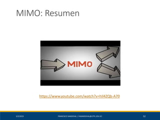 5/2/2019 FRANCISCO SANDOVAL | FASANDOVAL@UTPL.EDU.EC 52
MIMO: Resumen
https://www.youtube.com/watch?v=hIl4ZQb-A70
 