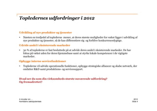 Topledernes udfordringer i 2012


Udvikling af nye produkter og tjenester
•   Næsten en tredjedel af toplederne mener, at ...