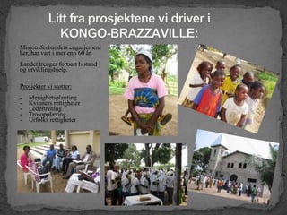 Misjonsforbundets engasjement
her, har vart i mer enn 60 år.
Landet trenger fortsatt bistand
og utviklingshjelp.
Prosjekter vi støtter:
- Menighetsplanting
- Kvinners rettigheter
- Ledertrening
- Trosopplæring
- Urfolks rettigheter
 