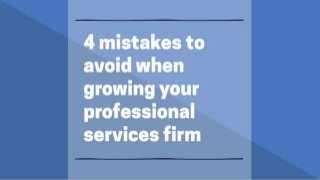 4 mistakes to avoid when growing your professioal services firm