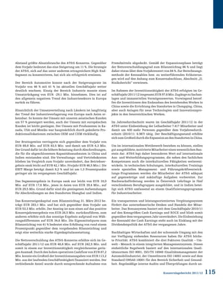 115Konzernlagebericht 2011/12
Abstand größte Absatzbranche des ATS-Konzerns. Gegenüber
dem Vorjahr bedeutet das eine Steigerung um 11 %. Die Strategie
der ATS, sich auf das unter anderem ertragreichere High-End-
Segment zu konzentrieren, hat sich als erfolgreich erwiesen.
Der Bereich Automotive konnte nach der Steigerungsrate im
Vorjahr von 46 % mit 41 % im aktuellen Geschäftsjahr weiter
deutlich wachsen. Einzig der Bereich Industrie musste einen
Umsatzrückgang von EUR -29,1 Mio. hinnehmen. Dies ist auf
den allgemein negativen Trend des Industriesektors in Europa
zurück zu führen.
Hinsichtlich der Umsatzverteilung nach Ländern ist langfristig
der Trend der Industrieverlagerung von Europa nach Asien er-
kennbar. So konnte der Umsatz mit unseren asiatischen Kunden
um 57 % gesteigert werden, auch der Umsatz mit europäischen
Kunden ist leicht gestiegen. Der Umsatz mit Produzenten in Ka-
nada, USA und Mexiko war hauptsächlich durch geänderte Pro-
duktionsallokationen zwischen OEM und CEM rückläufig.
Der Bruttogewinn verringerte sich gegenüber dem Vorjahr von
EUR 89,8 Mio. auf EUR 83,5 Mio. und damit um EUR 6,3 Mio.
Der Grund dafür ist die höhere Belastung durch Abschreibungen,
die für die abgeschlossenen Kapazitätsausbauten in China und
Indien entstanden sind. Die Verwaltungs- und Vertriebskosten
blieben im Vergleich zum Vorjahr unverändert, das Betriebser-
gebnis sank leicht auf EUR 42,1 Mio. (Vorjahr EUR 46,5 Mio.). Die
EBIT-Marge beträgt damit 8,2 % und ist um 1,3 Prozentpunkte
geringer als im vergangenen Geschäftsjahr.
Das Segmentergebnis in Europa sank nur leicht von EUR 18,0
Mio. auf EUR 17,6 Mio., jenes in Asien von EUR 39,4 Mio., auf
EUR 29,5 Mio. Grund dafür sind die gestiegenen Aufwendungen
für Abschreibungen an den Standorten Shanghai und Indien.
Das Konzerneigenkapital zum Bilanzstichtag 31. März 2012 be-
trägt EUR 283,1 Mio. und hat sich gegenüber dem Vorjahr um
EUR 53,3 Mio. erhöht. Der Anstieg ist zum einen auf das positive
Konzernjahresergebnis von EUR 26,5 Mio. zurückzuführen, zum
anderen erhöhte sich das sonstige Ergebnis aufgrund von Wäh-
rungsdifferenzen auf EUR 34,6 Mio. Die Eigenmittelquote zum
Bilanzstichtag von 41 % bedeutet eine Erhöhung von rund einem
Prozentpunkt gegenüber dem vorgehenden Bilanzstichtag und
zeigt eine weiterhin starke Eigenkapitalausstattung.
Die Nettoverschuldung des ATS-Konzerns erhöhte sich im Ge-
schäftsjahr 2011/12 um EUR 48,8 Mio. auf EUR 242,5 Mio. und
somit in einem zur Investitionstätigkeit vergleichsweise gerin-
gen Ausmaß. Durch den hohen operativen Cashflow von EUR 87,2
Mio. konnte ein Großteil der Investitionsausgaben von EUR 113,2
Mio. aus der laufenden Geschäftstätigkeit finanziert werden. Der
verbleibende Anteil wurde durch entsprechende Aufnahme von
Fremdmitteln abgedeckt. Gemäß der Expansionsphase beträgt
der Nettoverschuldungsgrad zum Bilanzstichtag 86 % und liegt
daher etwas über dem Vorjahreswert von 84 %. Zur Berechnungs-
methode der Kennzahlen bzw. zu weiterführenden Erläuterun-
gen wird auf den Anhang zum Konzernabschluss, Abschnitt „II.
Risikobericht“ verwiesen.
Im Rahmen der Investitionstätigkeit der ATS erfolgten im Ge-
schäftsjahr2011/12insgesamtEUR97,6Mio.ZugängezuSachan-
lagen und immateriellen Vermögenswerten. Vorwiegend betref-
fen die Investitionen den Endausbau des bestehenden Werkes in
China sowie die Errichtung des Standortes in Chongqing, China,
aber auch Anlagen für neue Technologien und Innovationspro-
jekte in den österreichischen Werken.
Im Jahresdurchschnitt waren im Geschäftsjahr 2011/12 in der
ATS unter Einbeziehung der Leiharbeiter 7.417 Mitarbeiter und
damit um 430 mehr Personen gegenüber dem Vorjahresdurch-
schnitt (2010/11: 6.987) tätig. Der Beschäftigungsstand erhöhte
sichzumGroßteildurchdieExpansionandenStandorteninChina.
Um im internationalen Wettbewerb bestehen zu können, stellen
gutausgebildete,motivierteMitarbeitereinenwesentlichenBau-
stein dar. ATS legt daher besonderen Wert auf internationale
Aus- und Weiterbildungsprogramme, die neben den fachlichen
Kompetenzen auch die interkulturellen Fähigkeiten weiterent-
wickeln. In technischen Schulungen, interkulturellen Trainings
sowie speziellen Management- und Führungskräfteentwick-
lungs-Programmen werden die Mitarbeiter der ATS adäquat
auf gegenwärtige und zukünftige Aufgaben vorbereitet. Zur
Nachwuchsförderung werden in Österreich Lehrlinge in fünf
verschiedenen Berufsgruppen ausgebildet, und in Indien betei-
ligt sich ATS umfassend an einem Qualifizierungsprogramm
für Industriearbeiter.
Ein transparentes und leistungsorientiertes Vergütungssystem
fördert das unternehmerische Denken und Handeln der Mitar-
beiter. Das Bonussystem basiert seit dem Geschäftsjahr 2010/11
auf den Kenngrößen Cash Earnings und ROCE und blieb somit
gegenüberdemvergangenenJahrunverändert.DieEinbeziehung
der Kennzahl der Cash Earnings steht auch im Einklang mit der
Dividendenpolitik der ATS der vergangenen Jahre.
Nachhaltiges Wirtschaften und der schonende Umgang mit den
zur Verfügung stehenden Ressourcen haben für ATS höchs-
te Priorität. ATS kombiniert die drei Faktoren Qualität – Um-
welt – Mensch in einem integrierten Managementsystem. Dieses
einheitliche Regelwerk basiert auf den internationalen Quali-
tätsnormen ISO 9001, ISO/TS 16949 (Qualitätsmanagement der
Automobilindustrie), der Umweltnorm ISO 14001 sowie auf dem
Standard OHSAS 18001 für den Bereich Sicherheit und Gesund-
heit. Regelmäßige interne Audits und Überprüfungen durch un-
 