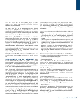 117Konzernlagebericht 2011/12
somit bis 6. Jänner 2013. Die eigenen Aktien können zur Bedie-
nung des Stock-Option-Programms der Gesellschaft verwendet
oder auch veräußert werden.
Bis zum 6. Juli 2015 ist der Vorstand ermächtigt, mit Zu-
stimmung des Aufsichtsrats das Grundkapital um bis zu
EUR 14.245.000 durch Ausgabe von bis zu 12.950.000 nennbe-
tragslosen Inhaberstückaktien unter teilweisem oder gänzli-
chem Ausschluss des Bezugsrechtes zu erhöhen.
MitZustimmungdesAufsichtsratskannderVorstandweitersbis
zum 6. Juli 2015 bei Bedarf unter Ausschluss des Bezugsrechtes
Wandelschuldverschreibungen von bis zu EUR 100.000.000 aus-
geben. Zur Gewährung von Bezugs- oder Umtauschrechten an die
Gläubiger der Wandelschuldverschreibung ist der Vorstand er-
mächtigt, das Grundkapital um bis zu EUR 14.245.000 durch die
Ausgabe von bis zu 12.950.000 neuen Inhaberaktien zu erhöhen.
Im Geschäftsjahr 2011/2012 wurden Dr. Karin Schaupp und DDr.
Regina Prehofer (ab 7. Juli 2011) sowie Sabine Fussi (ab 8. Juli
2011) als Mitglieder des Aufsichtsrats ernannt.
Weiterführend wird auf die Erläuterungen im Anhang zum Kon-
zernabschluss, Erläuterung 22 „Gezeichnetes Kapital“ verwie-
sen.
5. Forschung und Entwicklung Inner-
halb der ATS ist der Bereich Forschung  Entwicklung (FE)
die treibende Kraft bei der Identifizierung neuer und bei der Wei-
terentwicklung angewendeter Technologien. Durch nachhaltige
Erfolge konnte sich ATS die Position eines Technologieführers
in der High-End-Leiterplattenfertigung erarbeiten.
ATS verfügt über einen zweistufigen Innovationsprozess. In
den Forschungseinrichtungen des auch technologischen Head-
quarters Leoben-Hinterberg werden die Entwicklungen in den
Bereichen Materialien, Prozesse und Applikationen bis zu dem
Punkt durchgeführt, an dem die prinzipielle Machbarkeit der
Technologie erreicht ist. Dieser Tätigkeitsbereich umfasst so-
mit die Angewandte Forschung und Technologieevaluierung.
Anschließend ist es Aufgabe der lokalen Abteilung für Techno-
logieentwicklung und Implementierung in den Werken der ATS
sowie der Tochtergesellschaften, die Prozesse und Produkte mit-
tels experimenteller Entwicklung weiterzuentwickeln und neue
Prozesse in den bestehenden Produktionsablauf zu integrieren,
sodass mit einer optimierten Ausbeute produziert werden kann.
Um auch künftig technologisch an der Weltspitze zu bleiben,
arbeitet die ATS mit zahlreichen externen Partnern zusammen.
Einerseits werden kundenseitig Anforderungen und Ideen für
zukünftige Produkte mitgeteilt, andererseits leitet ATS aus zu-
künftigenApplikationenneueTechnikenab,wieetwadieEmbed-
ding Component Packaging Technologie (ECP®
Technologie). Je
nach Bedarf werden zusätzlich zu den eigenen Ressourcen auch
Kooperationen mit Forschungseinrichtungen oder Lieferanten
eingegangen.
Der Kern der Technologiestrategie kann in 3 Hauptziele eingeteilt
werden:
ƒƒ Fokus auf das Hochtechnologiesegment: neue Produkte und
Technologien, die in der ATS entwickelt werden, kommen im
Hochtechnologiesegment des entsprechenden Marktes zum
Einsatz.
ƒƒ Größerer Beitrag zur Wertschöpfungskette: neue Produkte und
Technologien, die in der ATS entwickelt werden, decken einen
größeren Teil der Wertschöpfungskette der Herstellung von
elektronischen Geräten ab.
ƒƒ Geringerer Verbrauch von natürlichen Ressourcen: neue Pro-
dukte und Technologien, die in der ATS entwickelt werden,
haben einen geringeren Verbrauch an natürlichen Ressourcen
(z.B. Materialien, Wasser, Energie) als herkömmliche Produk-
te/Technologien.
Basierend auf diesen strategischen Grundlagen, den Kundenan-
forderungen, sowie den Entwicklungen der Lieferanten, wurden
4 Kernentwicklungsgebiete identifiziert:
1. Interconnect Density:
In diesem Bereich ist es das Ziel, die Leiterplatte laufend zu ver-
kleinern und die Komplexität zu erhöhen. Die Herausforderung
liegt darin, die Leiterstrukturen zu verkleinern und die Dicke der
Leiterplatte zu reduzieren.
2. Mechanical Integration:
Ziel ist eine verbesserte Integration der Leiterplatte als Kom-
ponente des elektronischen Geräts. Starrflexible Leiterplatten,
Kavitäten, Einlagetechniken bis zu vollflexiblen Leiterplatten
werden entwickelt.
3. Functionality Integration:
Dieses Entwicklungsgebiet fokussiert auf Integration zusätz-
licher Funktionalitäten in der Leiterplatte. Zusätzlich zur ak-
tuellen ATS ECP®
- Technologie sollen weitere Lösungen zum
Einbetten von Komponenten in die Leiterplatte gefunden werden.
4. Printed Solutions:
Hier liegt der Fokus auf neuen Lösungen, die den Verbrauch von
Wasser und anderen natürlichen Ressourcen (z.B. Kupfer) re-
duzieren. Neue Verfahren basierend auf der Drucktechnologie
werden entwickelt, um einen minimalen Einsatz natürlicher Res-
sourcen zu ermöglichen.
 