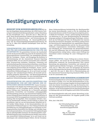 123
Bestätigungsvermerk
Bestätigungsvermerk ﻿
Bericht zum Konzernabschluss Wir ha-
ben den beigefügten Konzernabschluss der ATS Austria Tech-
nologie  Systemtechnik Aktiengesellschaft, Leoben-Hinterberg,
für das Geschäftsjahr vom 1. April 2011 bis 31. März 2012 ge-
prüft. Dieser Konzernabschluss umfasst die Konzernbilanz zum
31. März 2012, die Konzern-Gewinn- und Verlustrechnung, die
Konzerngesamtergebnisrechnung, die Konzerngeldflussrech-
nung und die Konzerneigenkapitalveränderungsrechnung für
das am 31. März 2012 endende Geschäftsjahr sowie den Kon-
zernanhang.
Verantwortung der gesetzlichen Vertre-
ter für den Konzernabschluss und für die
Buchführung Die gesetzlichen Vertreter der Gesellschaft
sind für die Konzernbuchführung sowie für die Aufstellung eines
Konzernabschlusses verantwortlich, der einmöglichst getreues
Bild der Vermögens-, Finanz- und Ertragslage des Konzerns in
Übereinstimmung mit den International Financial Reporting
Standards (IFRS), wie sie in der EU anzuwenden sind, vermittelt.
Diese Verantwortung beinhaltet: Gestaltung, Umsetzung und
Aufrechterhaltung eines internen Kontrollsystems, soweit dieses
für die Aufstellung des Konzernabschlusses und die Vermittlung
eines möglichst getreuen Bildes der Vermögens-, Finanz- und Er-
tragslage des Konzerns von Bedeutung ist, damit dieser frei von
wesentlichen Fehldarstellungen ist, sei es auf Grund von beab-
sichtigten oder unbeabsichtigten Fehlern; die Auswahl und An-
wendung geeigneter Bilanzierungs- und Bewertungsmethoden;
die Vornahme von Schätzungen, die unter Berücksichtigung der
gegebenen Rahmenbedingungen angemessen erscheinen.
Verantwortung des Abschlussprüfers und
Beschreibung von Art und Umfang der ge-
setzlichen Abschlussprüfung Unsere Verantwor-
tung besteht in der Abgabe eines Prüfungsurteils zu diesem Kon-
zernabschluss auf der Grundlage unserer Prüfung. Wir haben
unsere Prüfung unter Beachtung der in Österreich geltenden
gesetzlichen Vorschriften und Grundsätze ordnungsgemäßer
Abschlussprüfung sowie der vom International Auditing and As-
surance Standards Board (IAASB) der International Federation of
Accountants (IFAC) herausgegebenen International Standards on
Auditing (ISA) durchgeführt. Diese Grundsätze erfordern, dass-
wir die Standesregeln einhalten und die Prüfung so planen und
durchführen, dass wir uns mit hinreichender Sicherheit ein Ur-
teil darüber bilden können, ob der Konzernabschluss frei von
wesentlichen Fehldarstellungen ist. Eine Prüfung beinhaltet die
Durchführung von Prüfungshandlungen zur Erlangung von Prü-
fungsnachweisen hinsichtlich der Beträge und sonstigen Anga-
ben im Konzernabschluss. Die Auswahl der Prüfungshandlungen
liegt im pflichtgemäßen Ermessen des Abschlussprüfers unter
Berücksichtigung seiner Einschätzung des Risikos eines Auftre-
tens wesentlicher Fehldarstellungen, sei es auf Grund von be-
absichtigten oder unbeabsichtigten Fehlern. Bei der Vornahme
dieser Risikoeinschätzung berücksichtigt der Abschlussprüfer
das interne Kontrollsystem, soweit es für die Aufstellung des
KonzernabschlussesunddieVermittlungeinesmöglichstgetreu-
en Bildes der Vermögens-, Finanz- und Ertragslage des Konzerns
von Bedeutung ist, um unter Berücksichtigung der Rahmenbe-
dingungen geeignete Prüfungshandlungen festzulegen, nicht je-
doch um ein Prüfungsurteil über die Wirksamkeit der internen
Kontrollen des Konzerns abzugeben. Die Prüfung umfasst ferner
die Beurteilung der Angemessenheit der angewandten Bilanzie-
rungs- und Bewertungsmethoden und der von den gesetzlichen
Vertretern vorgenommenen wesentlichen Schätzungen sowie
eine Würdigung der Gesamtaussage des Konzernabschlusses.
Wir sind der Auffassung, dass wir ausreichende und geeignete
Prüfungsnachweise erlangt haben, sodass unsere Prüfung eine
hinreichend sichere Grundlage für unser Prüfungsurteil dar-
stellt.
Prüfungsurteil Unsere Prüfung hat zu keinen Einwen-
dungen geführt. Auf Grund der bei der Prüfung gewonnenen
Erkenntnisse entspricht der Konzernabschluss nach unserer
Beurteilung den gesetzlichen Vorschriften und vermittelt ein-
möglichst getreues Bild der Vermögens- und Finanzlage des Kon-
zerns zum 31. März 2012 sowie der Ertragslage des Konzerns
und der Zahlungsströme des Konzerns für das Geschäftsjahr vom
1. April 2011 bis zum 31. März 2012 in Übereinstimmung mit
den International Financial Reporting Standards (IFRS), wie sie
in der EU anzuwenden sind.
Aussagen zum Konzernlagebericht
Der Konzernlagebericht ist auf Grund der gesetzlichen Vorschrif-
ten darauf zu prüfen, ob er mit dem Konzernabschluss in Ein-
klang steht und ob die sonstigen Angaben im Konzernlagebericht
nicht eine falsche Vorstellung von der Lage des Konzerns erwe-
cken. Der Bestätigungsvermerk hat auch eine Aussage darüber zu
enthalten, ob der Konzernlagebericht mit dem Konzernabschluss
in Einklang steht und ob die Angaben nach § 243a UGB zutreffen.
Der Konzernlagebericht steht nach unserer Beurteilung in Ein-
klang mit dem Konzernabschluss. Die Angaben gemäß § 243a
UGB sind zutreffend.
Wien, den 9. Mai 2012
PwC Wirtschaftsprüfung GmbH
Wirtschaftsprüfungs- und
Steuerberatungsgesellschaft
gez.:
Mag. Dr. Aslan Milla
Wirtschaftsprüfer
 