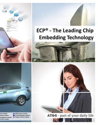 ATS - part of your daily life
ECP® - The Leading Chip
Embedding Technology
 