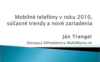 Ján Trangel Zástupca šéfredaktora MobilMania.sk 