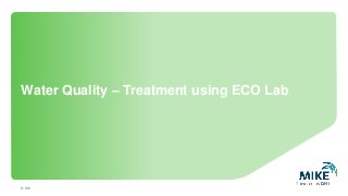Water Quality – Treatment using ECO Lab
© DHI
 