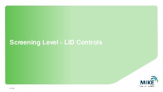 Screening Level - LID Controls
© DHI
 