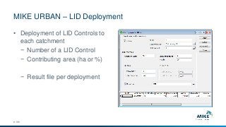 MIKE URBAN – LID Deployment
© DHI
• Deployment of LID Controls to
each catchment
− Number of a LID Control
− Contributing area (ha or %)
− Result file per deployment
 