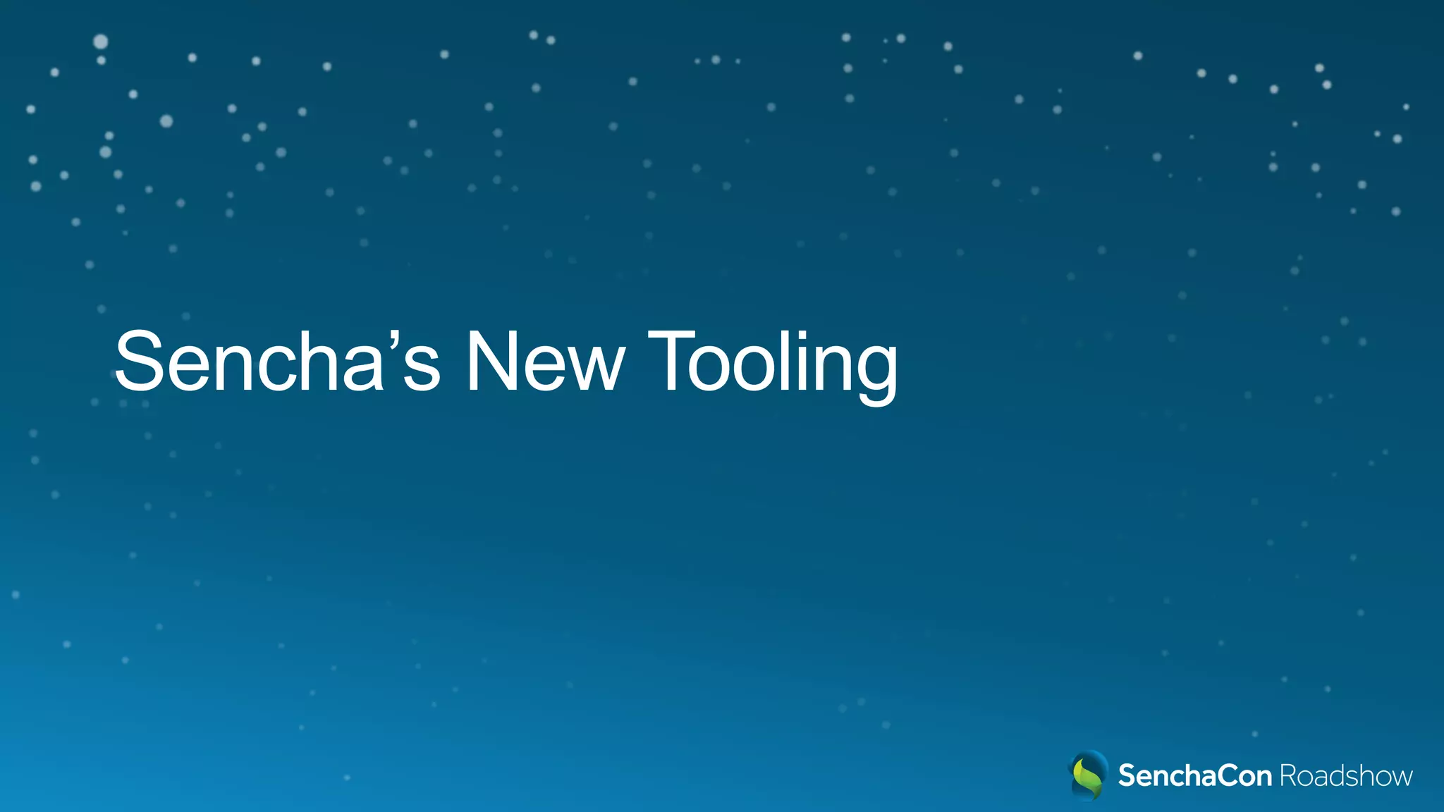 Sencha’s New Tooling
 