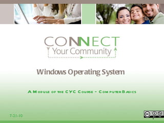 Windows Operating System ,[object Object],7-21-10 