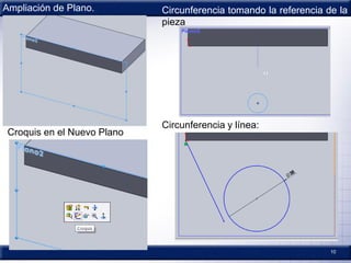 10
Croquis en el Nuevo Plano
Ampliación de Plano. Circunferencia tomando la referencia de la
pieza
Circunferencia y línea:
 