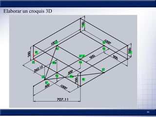 44
Elaborar un croquis 3D
 