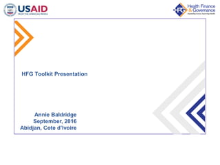 HFG Toolkit Presentation
Annie Baldridge
September, 2016
Abidjan, Cote d’Ivoire
 