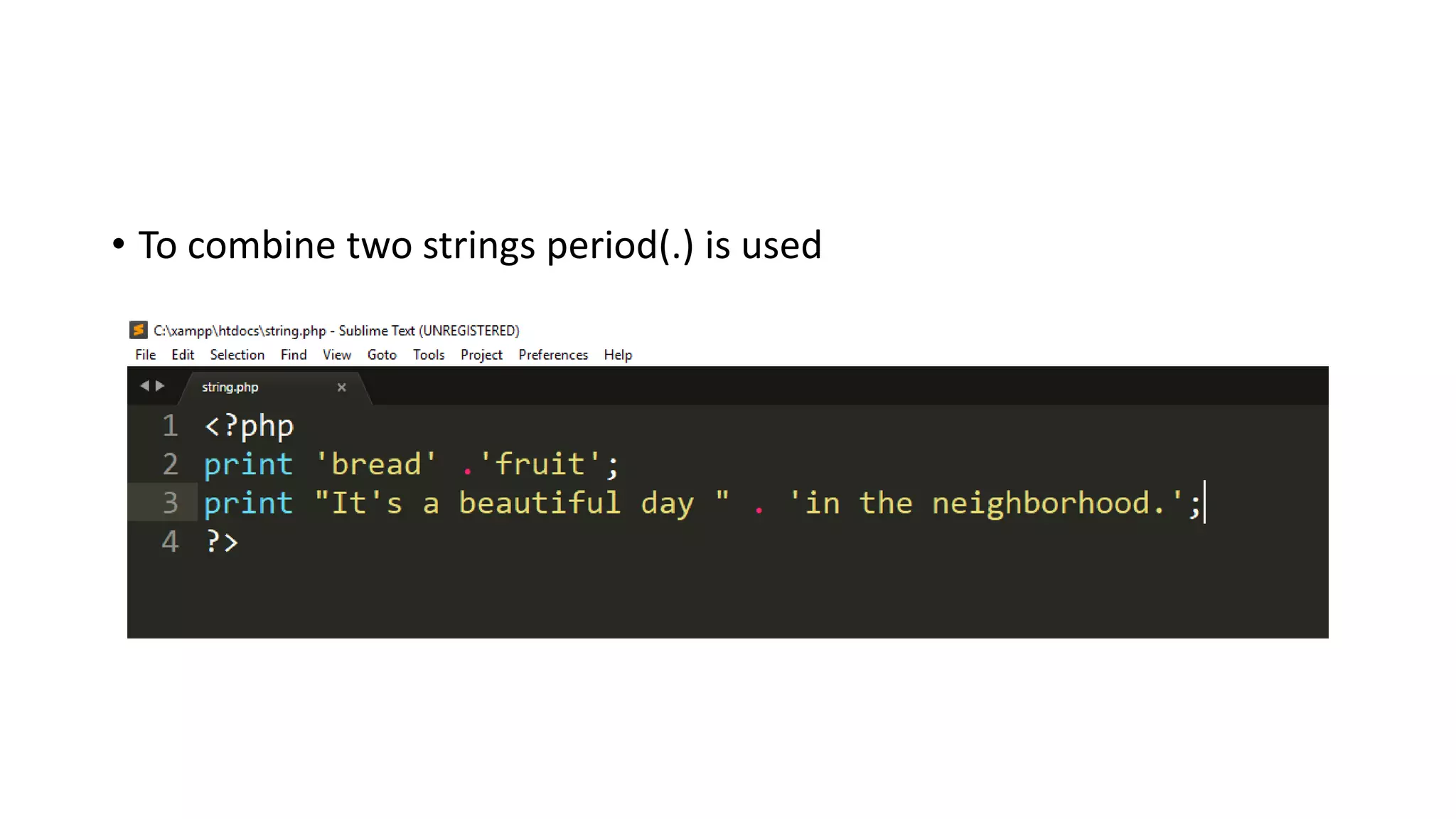 • To combine two strings period(.) is used
 