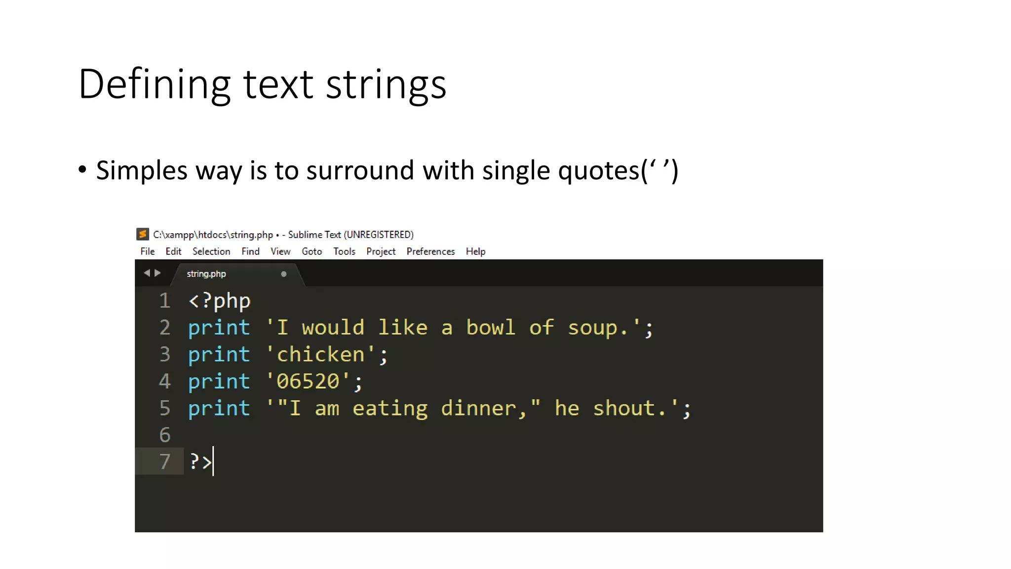 Defining text strings
• Simples way is to surround with single quotes(‘ ’)
 