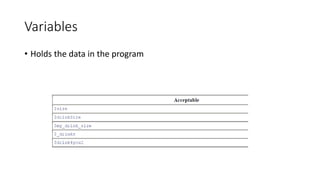 Variables
• Holds the data in the program
 