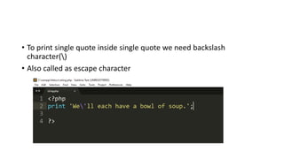 • To print single quote inside single quote we need backslash
character()
• Also called as escape character
 