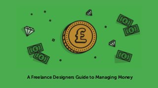 A Freelance Designers Guide to Managing Money
 