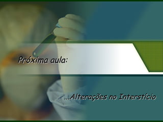 ...Alterações no Interstício...Alterações no Interstício
Próxima aula:Próxima aula:
 