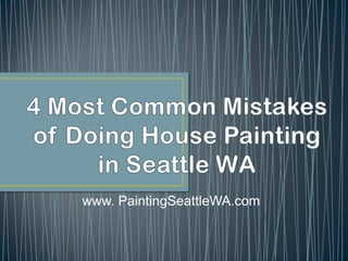 4 Most Common Mistakes of Doing House Painting in Seattle WA www. PaintingSeattleWA.com 
