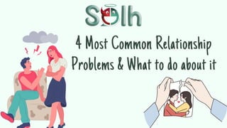 4 Most Common Relationship
Problems & What to do about it
 