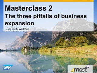 Masterclass 2
The three pitfalls of business
expansion
… and how to avoid them
 
