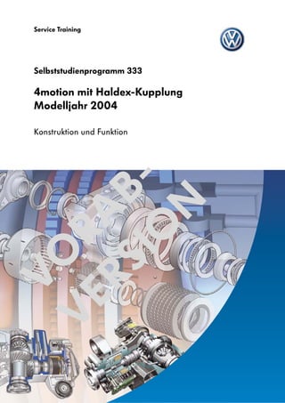 Service Training




Selbststudienprogramm 333

4motion mit Haldex-Kupplung
Modelljahr 2004

Konstruktion und Funktion




                              VORAB-VERSION
 