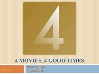 4 MOVIES, 4 GOOD TIMES
4 Movies
 