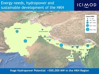 Energy needs, hydropower and
sustainable development of the HKH

Huge Hydropower Potential >500,000 MW in the HKH Region

 