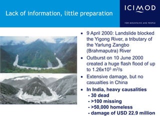 Lack of information, little preparation
 9 April 2000: Landslide blocked
the Yigong River, a tributary of
the Yarlung Zan...